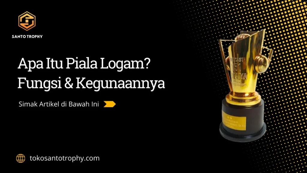 Apa itu piala logam, dan kegunaannya