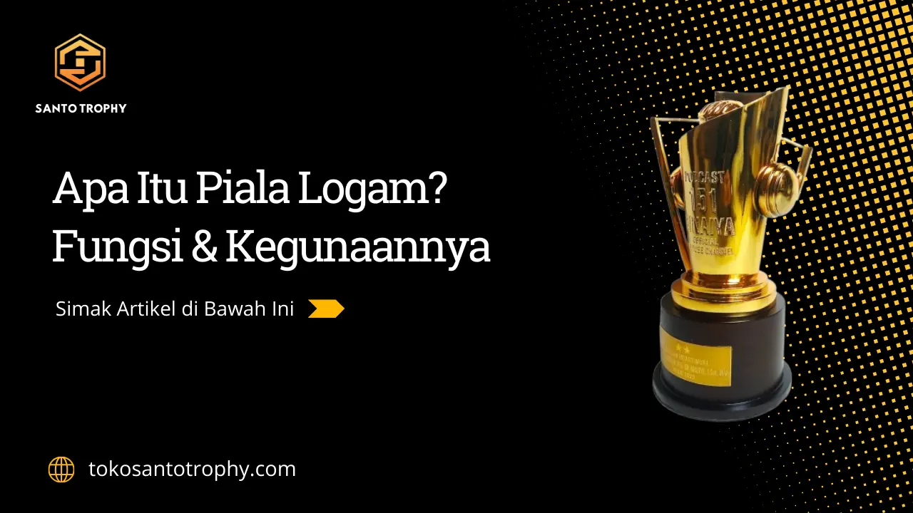 Apa itu piala logam, dan kegunaannya