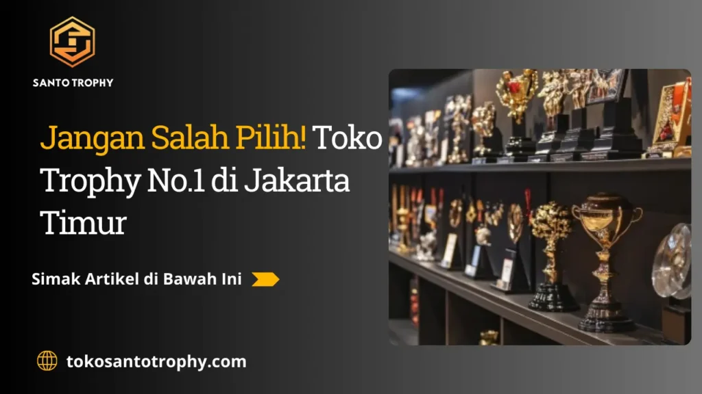 Toko Piala Trophy untuk Kejuaraan di Jakarta Timur