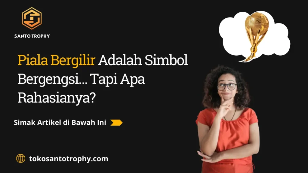 Piala Bergilir Adalah Simbol Bergengsi… Tapi Apa Rahasianya