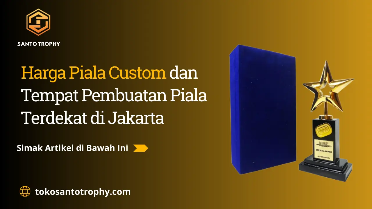 Harga Piala Custom dan Tempat Pembuatan Piala Terdekat di Jakarta (1)